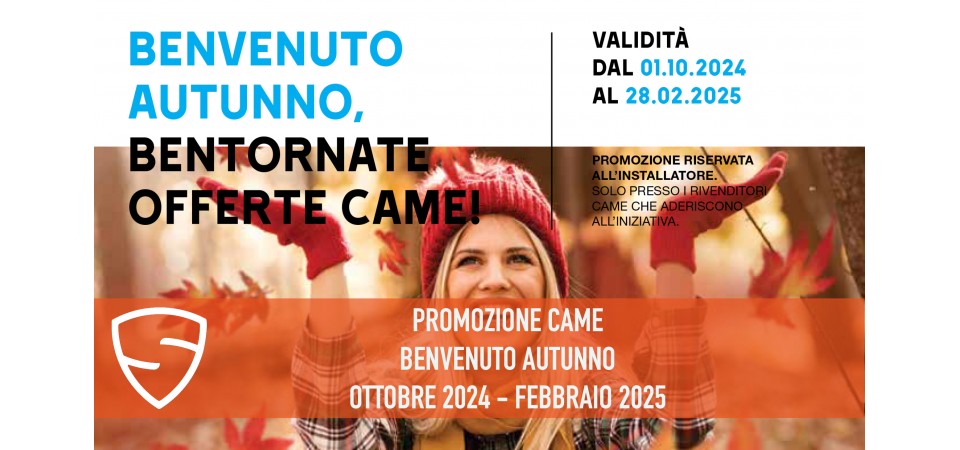 Promozione Came - Benvenuto Autunno Ottobre 2024 - Febbraio 2025